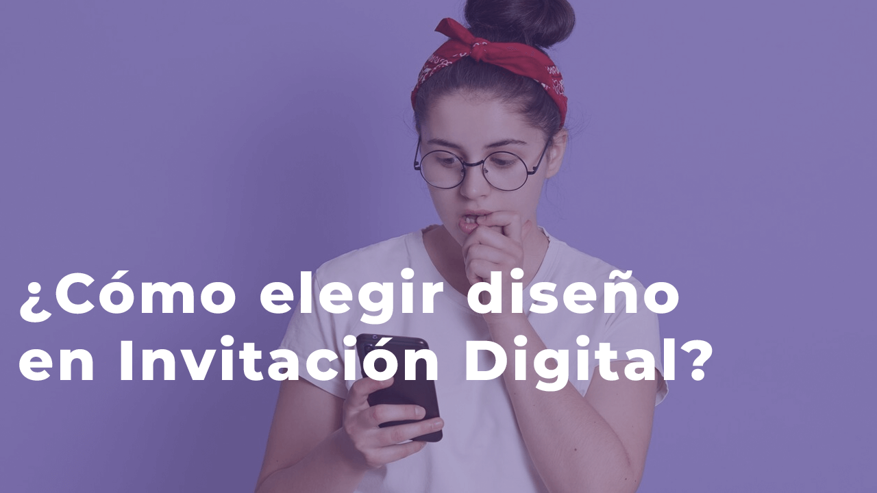 Cómo Elegir el Diseño Perfecto para tu Invitación Digital